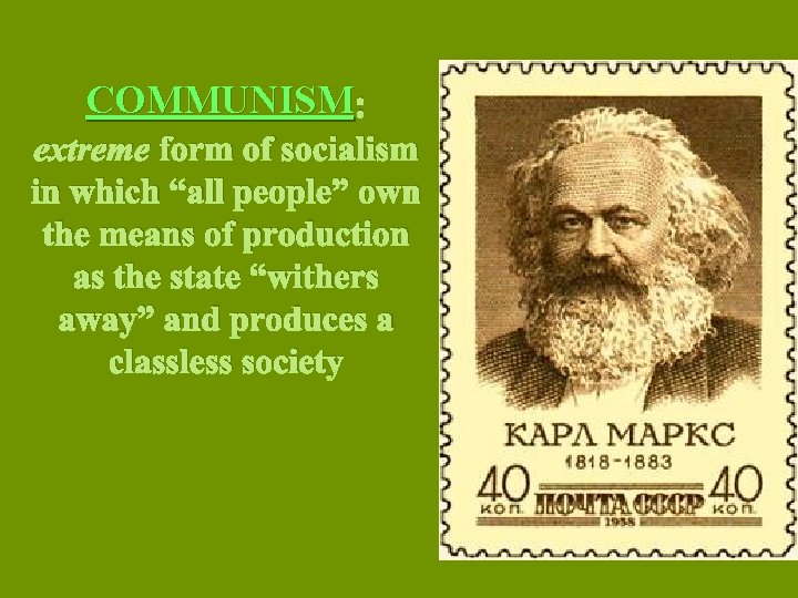 COMMUNISM : extreme form of socialism in which “all people” own the means of