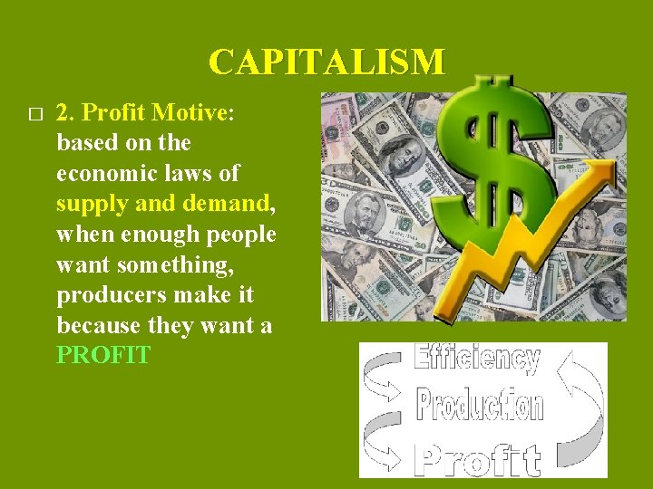 CAPITALISM � 2. Profit Motive: based on the economic laws of supply and demand,