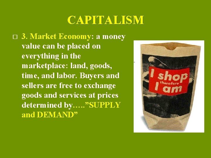 CAPITALISM � 3. Market Economy: a money value can be placed on everything in