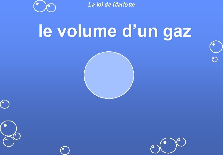La loi de Mariotte le volume d’un gaz La loi de Mariotte le volume d’un gaz