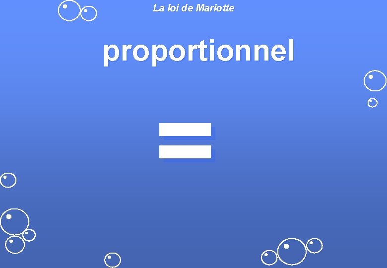 La loi de Mariotte proportionnel = 