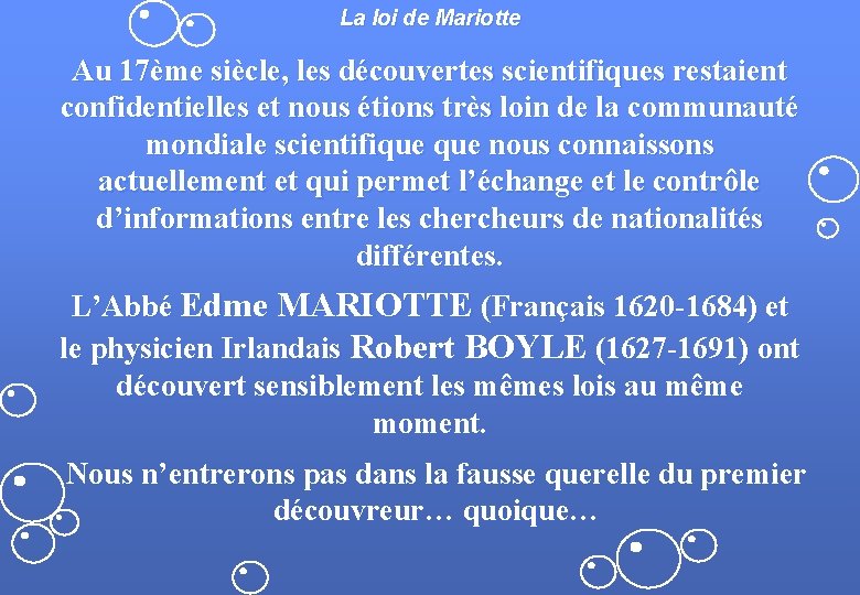 La loi de Mariotte Au 17ème siècle, les découvertes scientifiques restaient confidentielles et nous