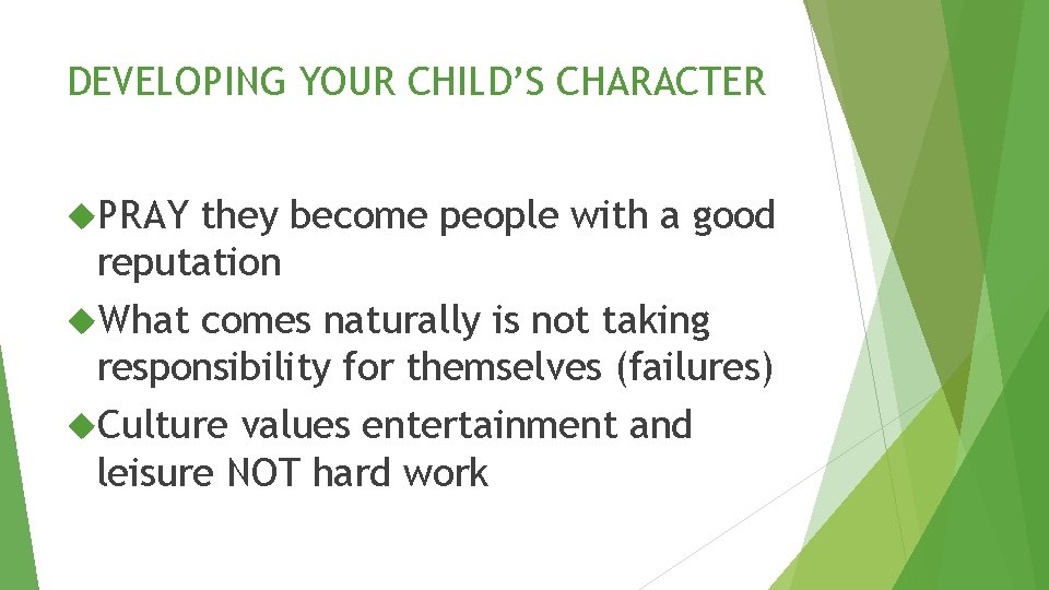 DEVELOPING YOUR CHILD’S CHARACTER PRAY they become people with a good reputation What comes