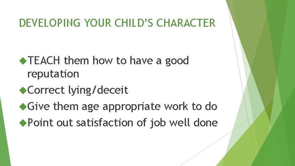 DEVELOPING YOUR CHILD’S CHARACTER TEACH them how to have a good reputation Correct lying/deceit