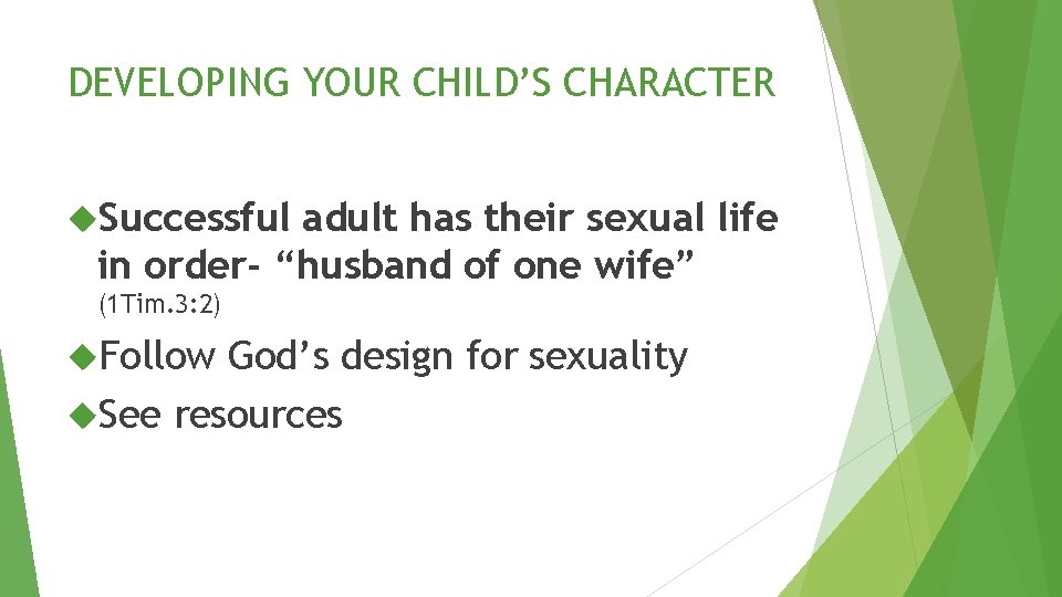 DEVELOPING YOUR CHILD’S CHARACTER Successful adult has their sexual life in order- “husband of