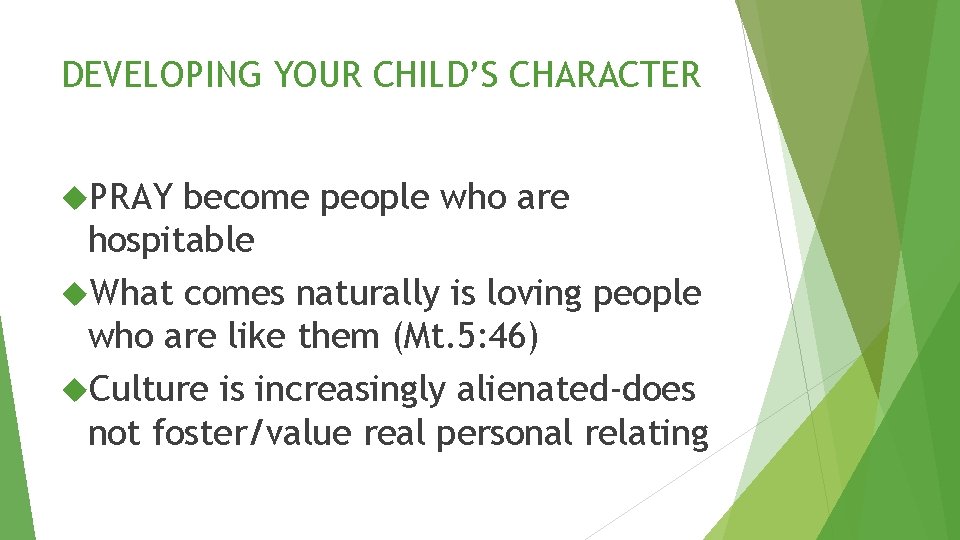 DEVELOPING YOUR CHILD’S CHARACTER PRAY become people who are hospitable What comes naturally is
