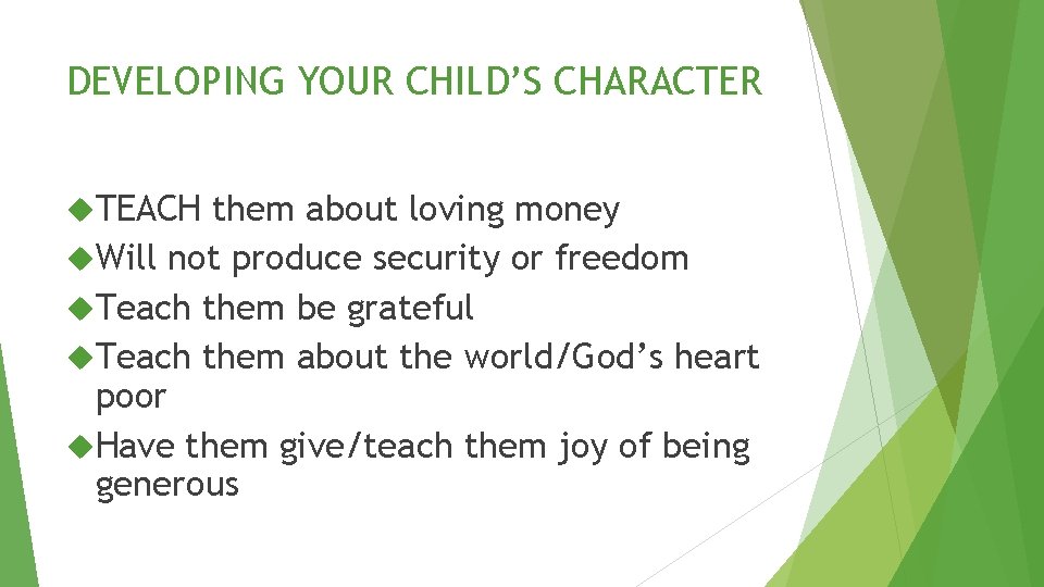 DEVELOPING YOUR CHILD’S CHARACTER TEACH them about loving money Will not produce security or