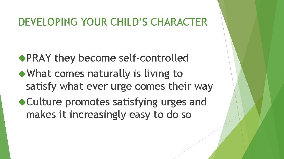 DEVELOPING YOUR CHILD’S CHARACTER PRAY they become self-controlled What comes naturally is living to