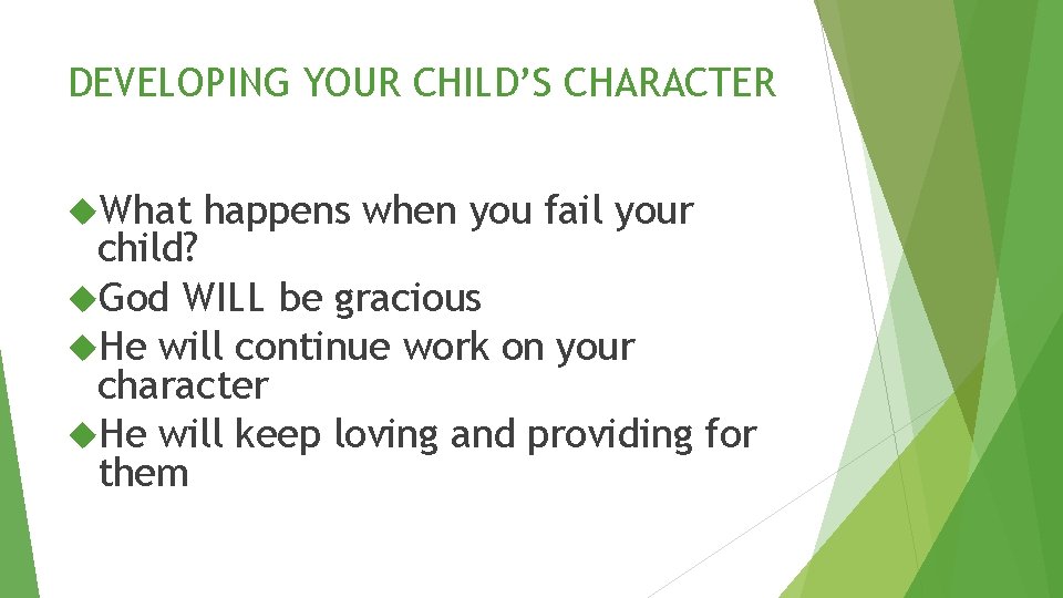 DEVELOPING YOUR CHILD’S CHARACTER What happens when you fail your child? God WILL be