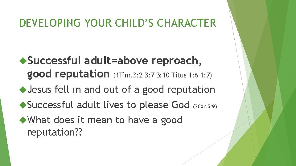 DEVELOPING YOUR CHILD’S CHARACTER Successful adult=above reproach, good reputation (1 Tim. 3: 2 3: