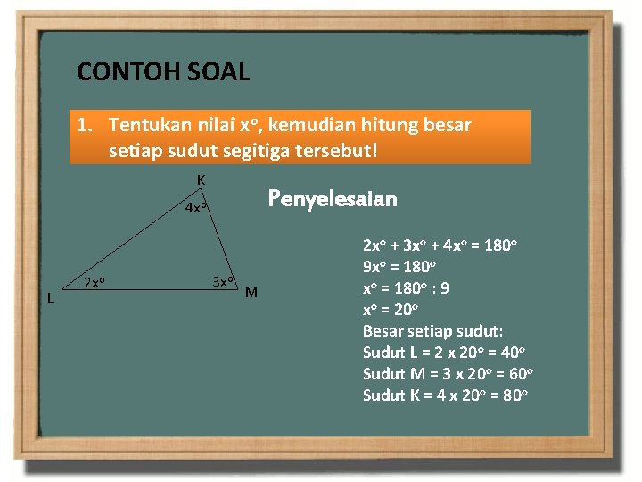 CONTOH SOAL 1. Tentukan nilai xo, kemudian hitung besar setiap sudut segitiga tersebut! K