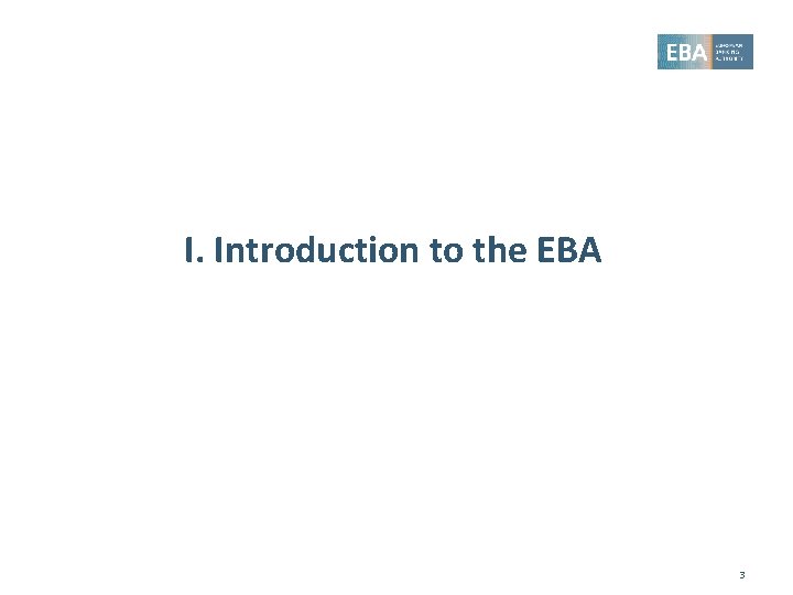 I. Introduction to the EBA 3 