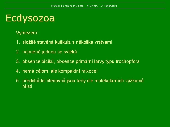 Systém a evoluce živočichů 5. cvičení J. Schenková Ecdysozoa Vymezení: 1. složitě stavěná kutikula