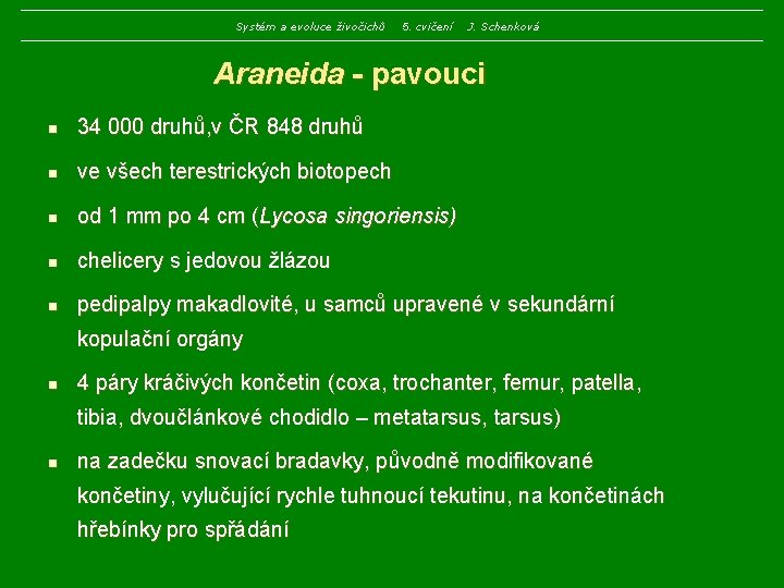 Systém a evoluce živočichů 5. cvičení J. Schenková Araneida - pavouci n 34 000