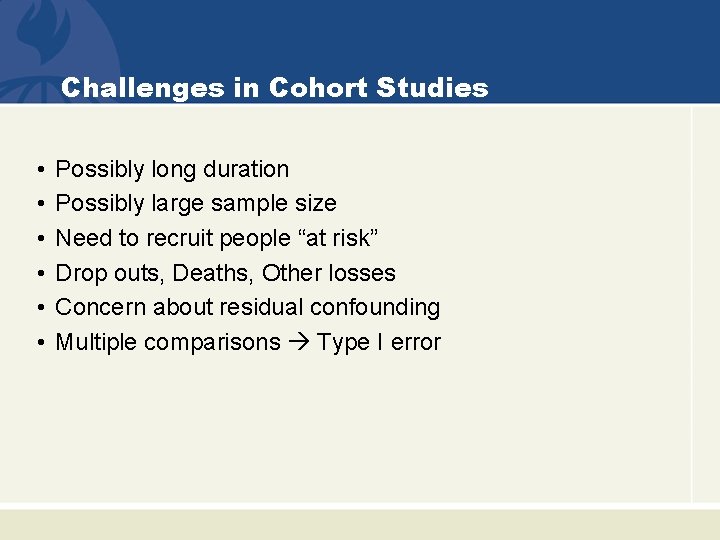 Challenges in Cohort Studies • • • Possibly long duration Possibly large sample size