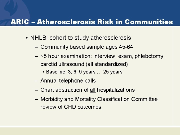 ARIC – Atherosclerosis Risk in Communities • NHLBI cohort to study atherosclerosis – Community