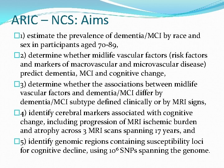 ARIC – NCS: Aims � 1) estimate the prevalence of dementia/MCI by race and