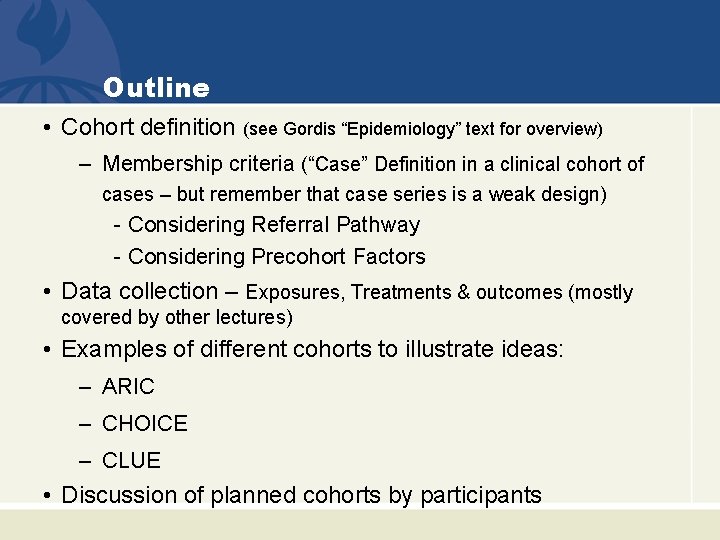 Outline • Cohort definition (see Gordis “Epidemiology” text for overview) – Membership criteria (“Case” Outline • Cohort definition (see Gordis “Epidemiology” text for overview) – Membership criteria (“Case”