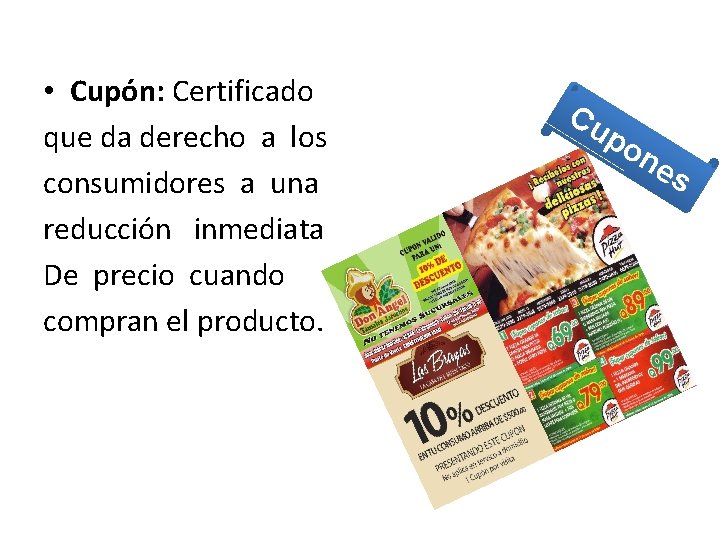  • Cupón: Certificado que da derecho a los consumidores a una reducción inmediata