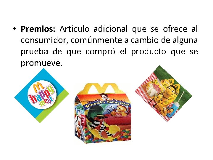  • Premios: Articulo adicional que se ofrece al consumidor, comúnmente a cambio de