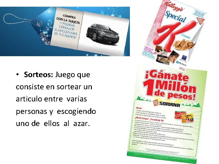  • Sorteos: Juego que consiste en sortear un articulo entre varias personas y