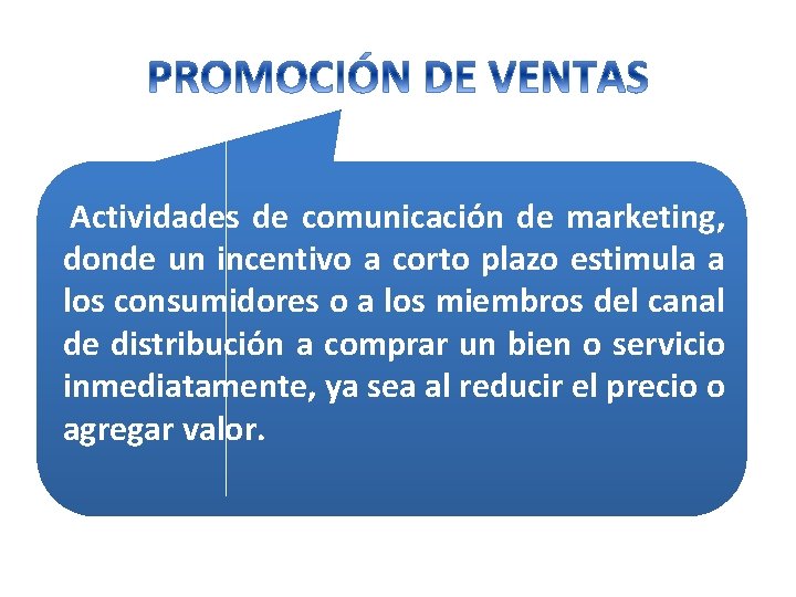 Actividades de comunicación de marketing, donde un incentivo a corto plazo estimula a los