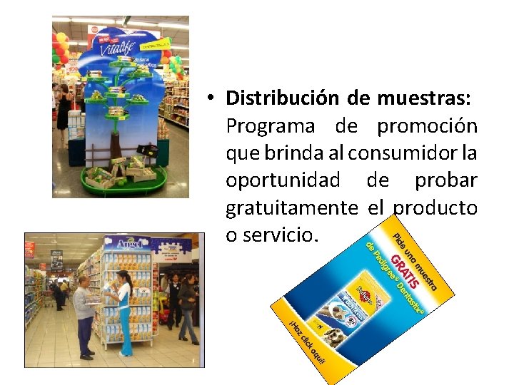  • Distribución de muestras: Programa de promoción que brinda al consumidor la oportunidad