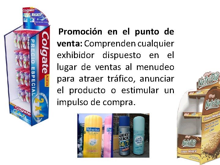 Promoción en el punto de venta: Comprenden cualquier exhibidor dispuesto en el lugar de