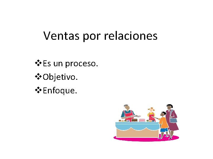 Ventas por relaciones v. Es un proceso. v. Objetivo. v. Enfoque. 