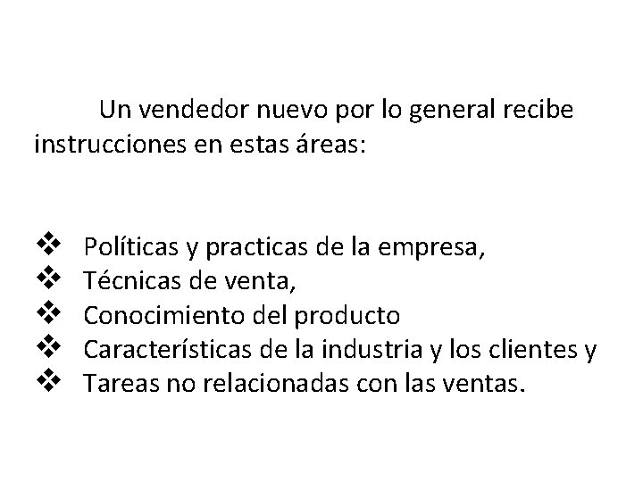Un vendedor nuevo por lo general recibe instrucciones en estas áreas: v v v