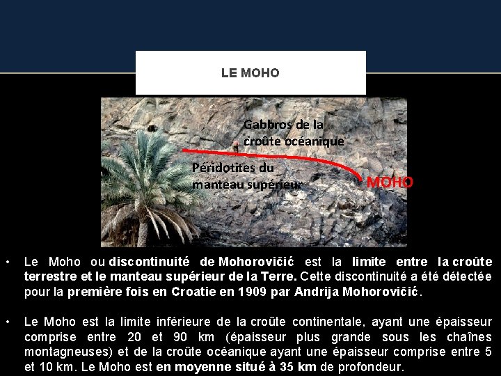 LE MOHO Gabbros de la croûte océanique Péridotites du manteau supérieur MOHO • Le