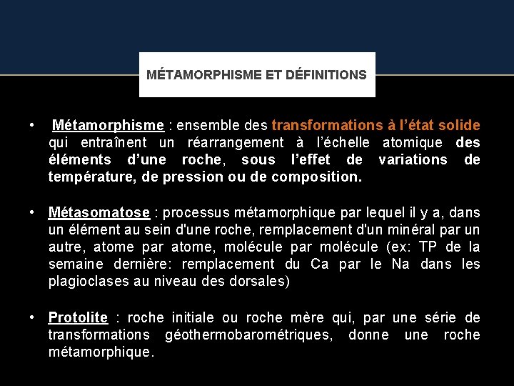 MÉTAMORPHISME ET DÉFINITIONS • Métamorphisme : ensemble des transformations à l’état solide qui entraînent