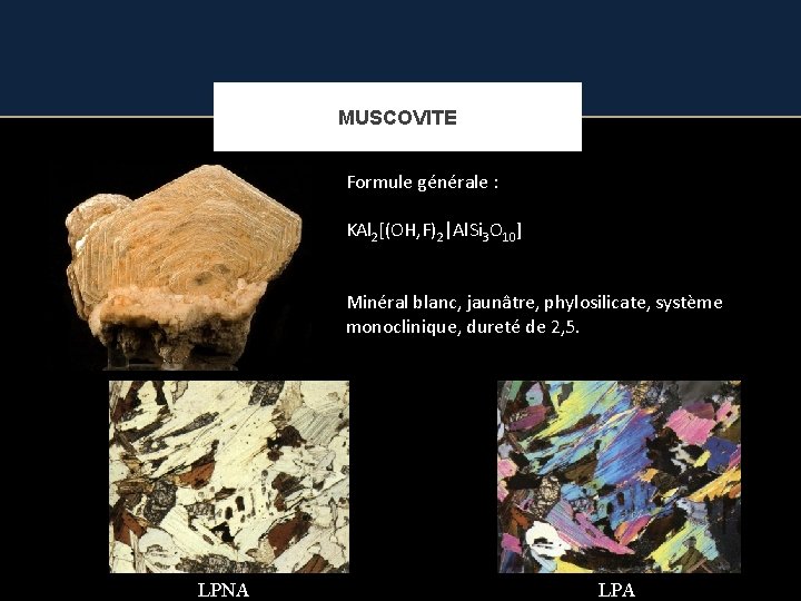 MUSCOVITE Formule générale : KAl 2[(OH, F)2|Al. Si 3 O 10] Minéral blanc, jaunâtre,