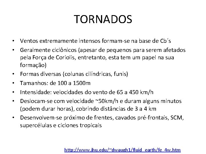 TORNADOS • Ventos extremamente intensos formam-se na base de Cb´s • Geralmente ciclônicos (apesar TORNADOS • Ventos extremamente intensos formam-se na base de Cb´s • Geralmente ciclônicos (apesar