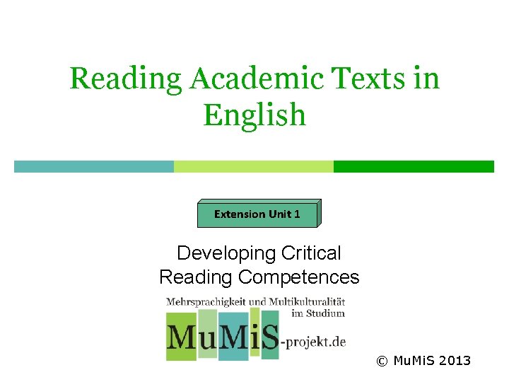 Reading Academic Texts in English Extension Unit 1 Developing Critical Reading Competences © Mu. Reading Academic Texts in English Extension Unit 1 Developing Critical Reading Competences © Mu.