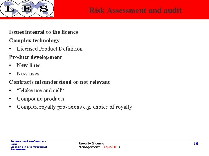 Risk Assessment and audit Issues integral to the licence Complex technology • Licensed Product