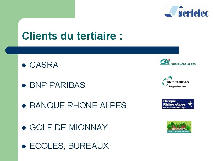 Clients du tertiaire : l CASRA l BNP PARIBAS l BANQUE RHONE ALPES l