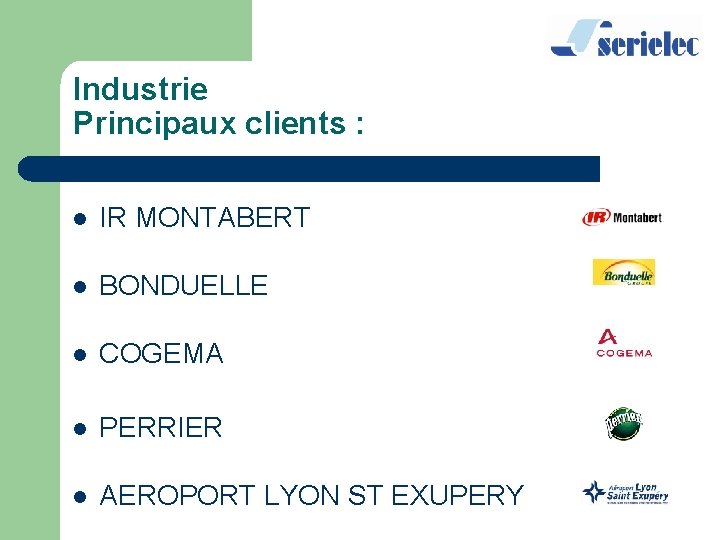 Industrie Principaux clients : l IR MONTABERT l BONDUELLE l COGEMA l PERRIER l