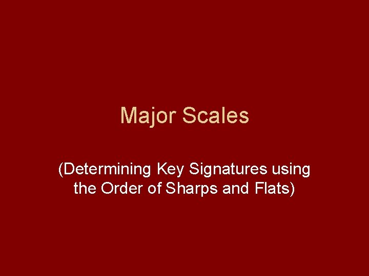 Major Scales (Determining Key Signatures using the Order of Sharps and Flats) 