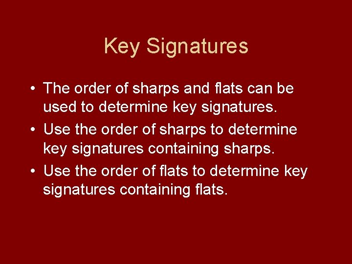 Key Signatures • The order of sharps and flats can be used to determine
