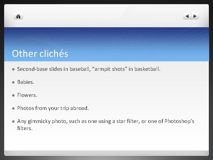 Other clichés l Second-base slides in baseball, “armpit shots” in basketball. l Babies. l