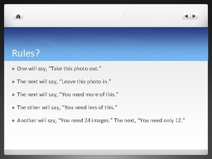 Rules? l One will say, “Take this photo out. ” l The next will