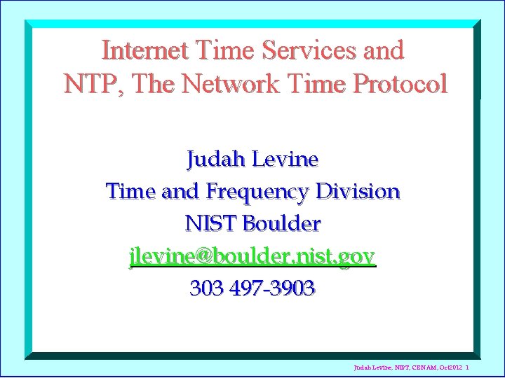 Internet Time Services and NTP, The Network Time Protocol Judah Levine Time and Frequency