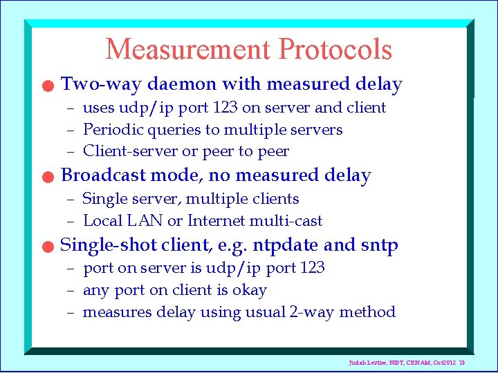 Measurement Protocols n Two-way daemon with measured delay – uses udp/ip port 123 on