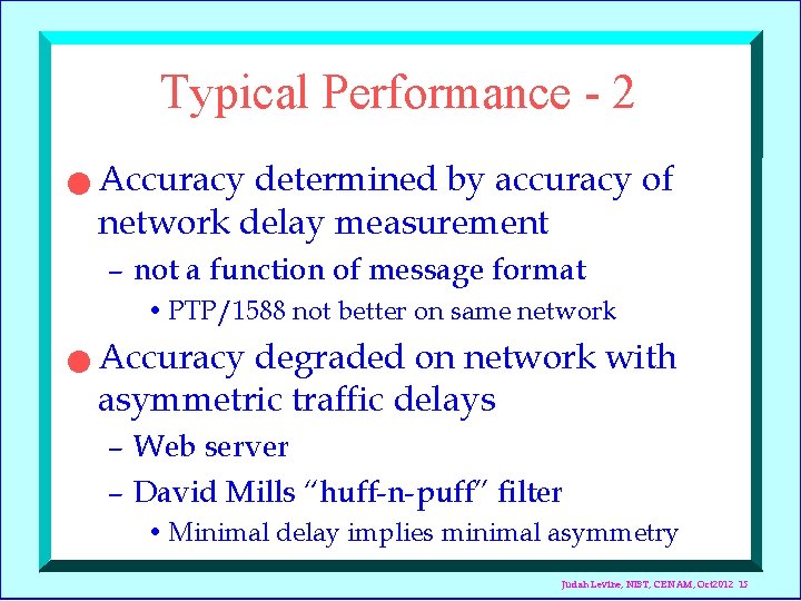 Typical Performance - 2 n Accuracy determined by accuracy of network delay measurement –