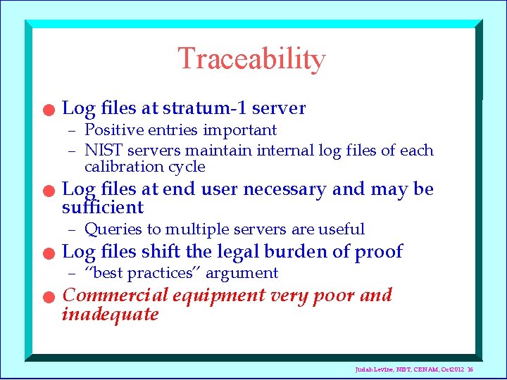 Traceability n Log files at stratum-1 server – Positive entries important – NIST servers