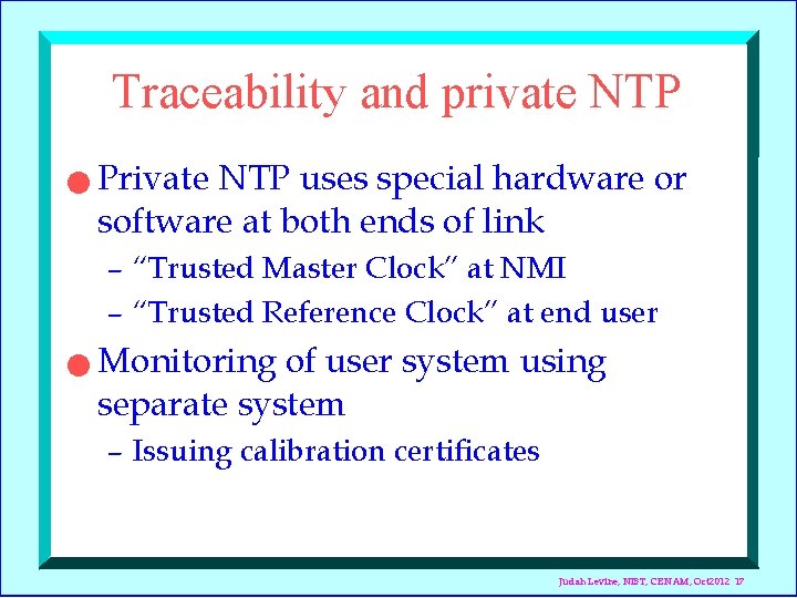 Traceability and private NTP n Private NTP uses special hardware or software at both