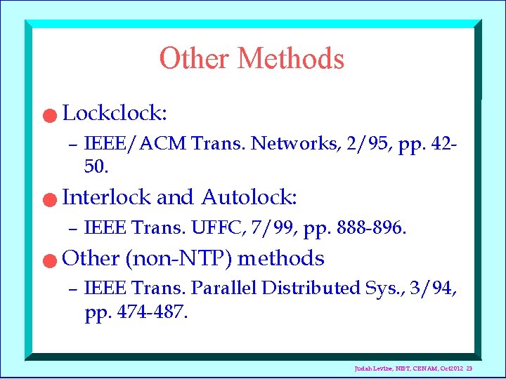 Other Methods n Lockclock: – IEEE/ACM Trans. Networks, 2/95, pp. 4250. n Interlock and