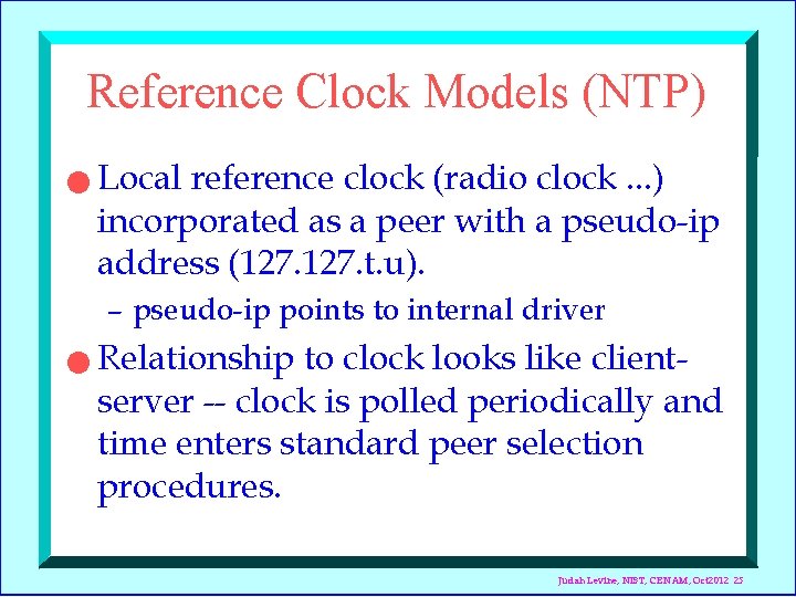 Reference Clock Models (NTP) n Local reference clock (radio clock. . . ) incorporated