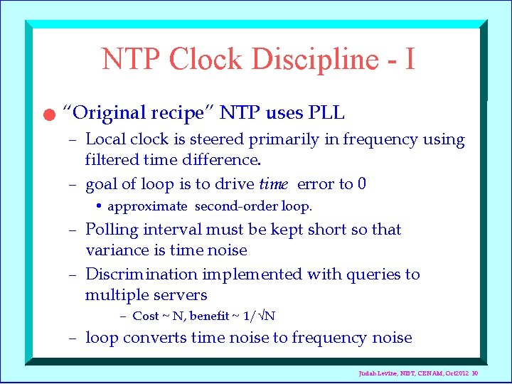 NTP Clock Discipline - I n “Original recipe” NTP uses PLL – Local clock